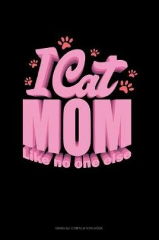 Cover of I Cat Mom Like No One Else