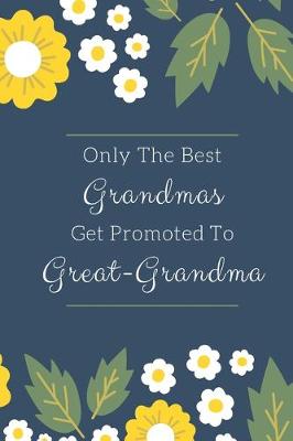 Book cover for Only The Best Grandmas Get Promoted To Great-Grandma