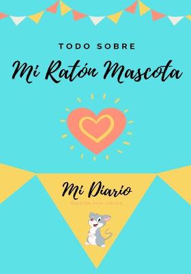 Book cover for Todo Sobre Mi Ratón Mascota