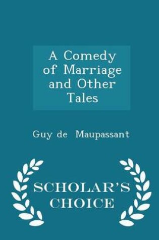 Cover of A Comedy of Marriage and Other Tales - Scholar's Choice Edition