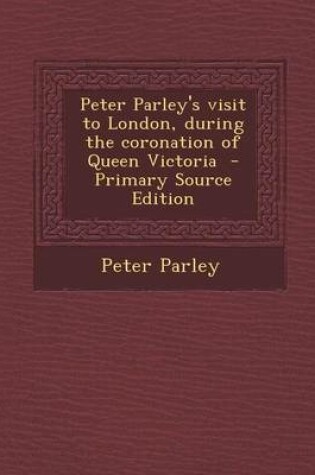 Cover of Peter Parley's Visit to London, During the Coronation of Queen Victoria