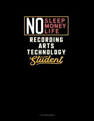 Book cover for No Sleep. No Money. No Life. Recording Arts Technology Student