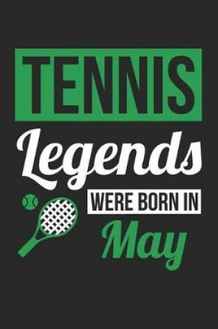 Cover of Tennis Notebook - Tennis Legends Were Born In May - Tennis Journal - Birthday Gift for Tennis Player