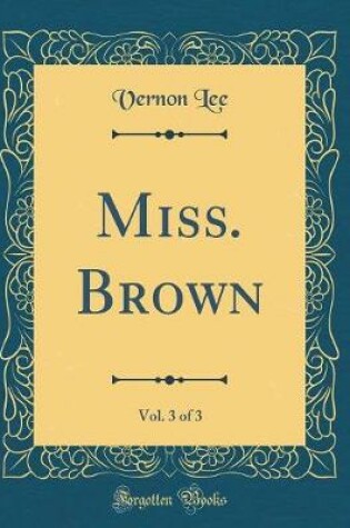 Cover of Miss. Brown, Vol. 3 of 3 (Classic Reprint)