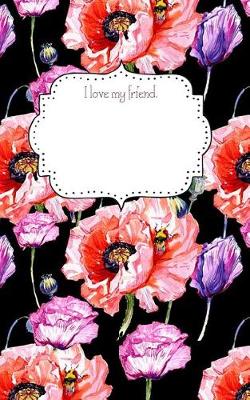 Book cover for I Love My Friend. Watercolor Poppies and Bees Notebook
