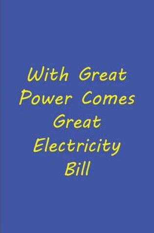 Cover of With Great Power Comes Great Electricity Bill - Blue Yellow Notebook / Journal