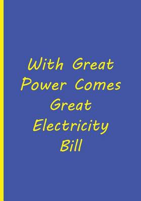 Book cover for With Great Power Comes Great Electricity Bill - Blue Yellow Notebook / Journal