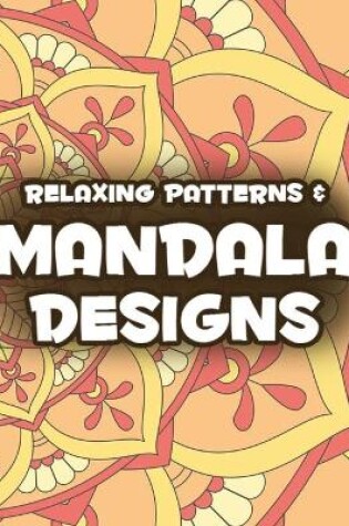 Cover of Relaxing Patterns & Mandala Designs