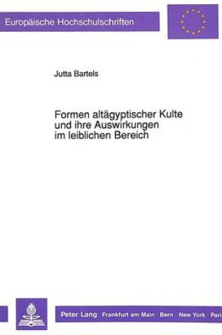 Cover of Formen Altaegyptischer Kulte Und Ihre Auswirkungen Im Leiblichen Bereich