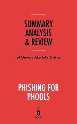 Book cover for Summary, Analysis & Review of George Akerlof's and Robert Shiller's Phishing for Phools by Instaread