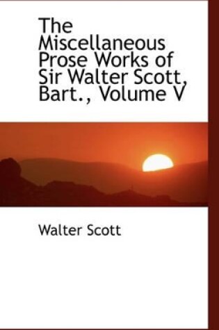 Cover of The Miscellaneous Prose Works of Sir Walter Scott, Bart., Volume V