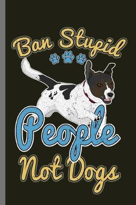 Book cover for Ban Stupid People Not Dogs