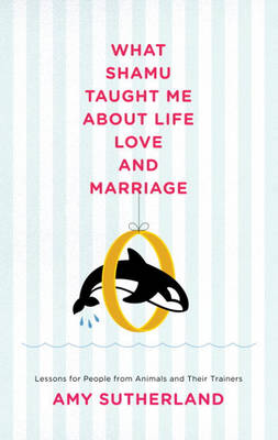 Book cover for What Shamu Taught Me about Life, Love, and Marriage
