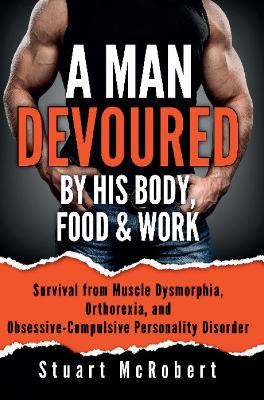 Book cover for A Man Devoured By His Body, Food & Work