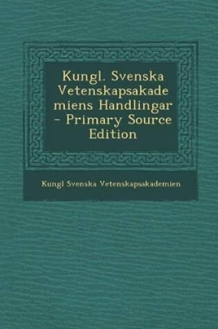 Cover of Kungl. Svenska Vetenskapsakademiens Handlingar - Primary Source Edition