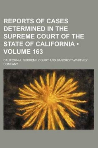 Cover of Reports of Cases Determined in the Supreme Court of the State of California (Volume 163)