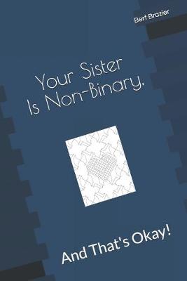 Book cover for Your Sister Is Non-Binary, And That's Okay!
