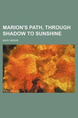 Cover of Marion's Path, Through Shadow to Sunshine