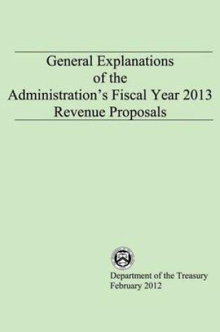 Cover of General Explanations of the Administrations Fiscal Year 2013 Revenue Proposals