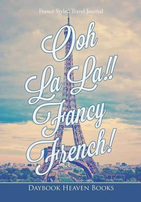 Book cover for Ooh La La!! Fancy French! France Styled Travel Journal