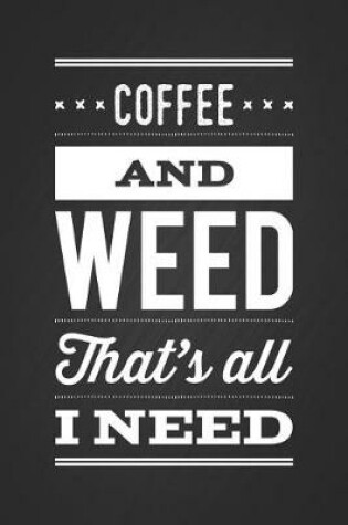 Cover of Coffee and Weed That's All I Need