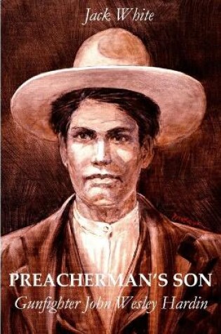 Cover of Preacherman's Son: Gunfighter John Wesley Hardin