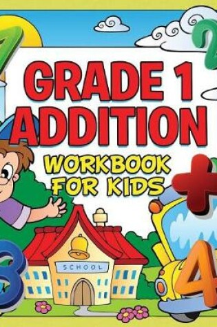 Cover of Grade 1 Addition Workbook For Kids (Grade 1 Activity Book)