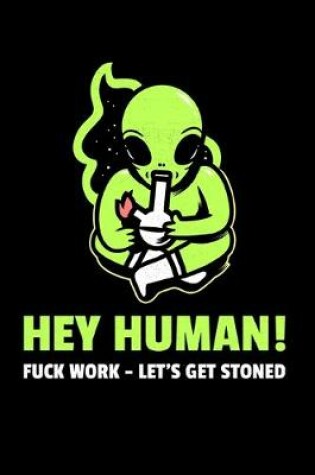 Cover of Hey Human - Fuck Work, Let's Get Stoned