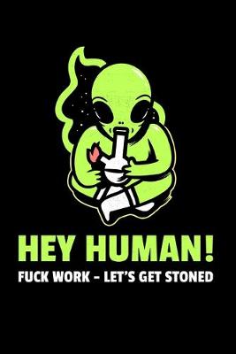 Book cover for Hey Human - Fuck Work, Let's Get Stoned