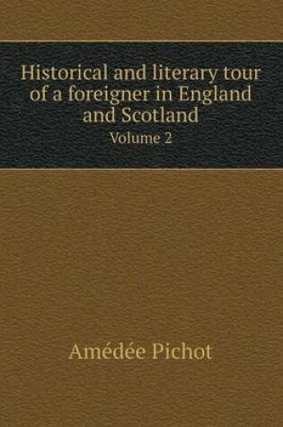 Cover of Historical and literary tour of a foreigner in England and Scotland Volume 2