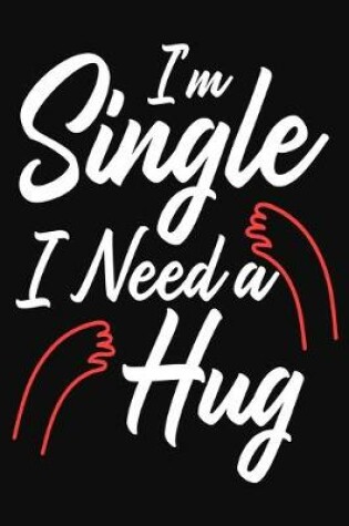 Cover of I'm Single I Need A Hug