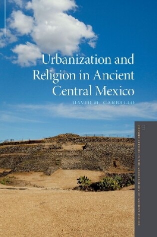 Cover of Urbanization and Religion in Ancient Central Mexico