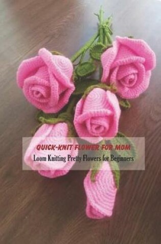 Cover of Quick-Knit Flower for Mom