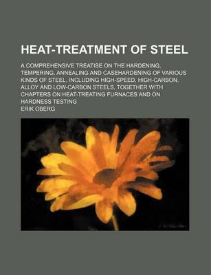 Book cover for Heat-Treatment of Steel; A Comprehensive Treatise on the Hardening, Tempering, Annealing and Casehardening of Various Kinds of Steel, Including High-S