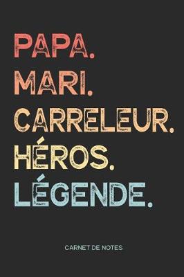 Book cover for Papa. Mari. Carreleur. Heros. Legende. - Carnet de Notes