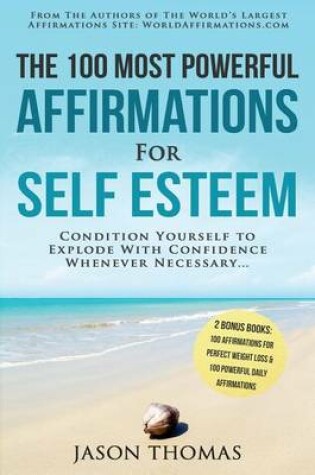 Cover of Affirmation the 100 Most Powerful Affirmations for Self Esteem 2 Amazing Affirmative Bonus Books Included for Weight Loss & Daily Affirmations