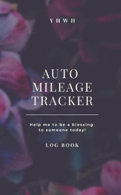 Book cover for YHWH Auto Mileage Tracker - Help Me To Be A Blessing To Someone Today - Log Book