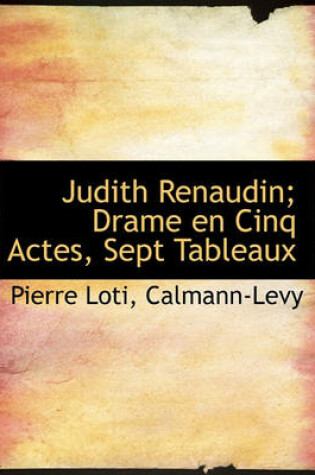 Cover of Judith Renaudin; Drame En Cinq Actes, Sept Tableaux