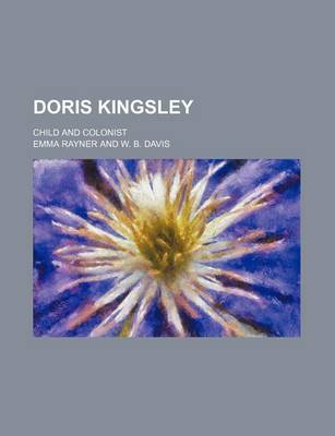 Book cover for Doris Kingsley; Child and Colonist