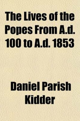 Cover of The Lives of the Popes from A.D. 100 to A.D. 1853