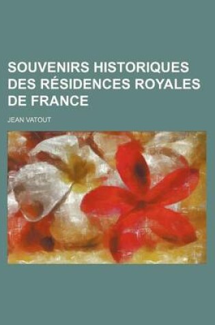 Cover of Souvenirs Historiques Des Residences Royales de France (3)