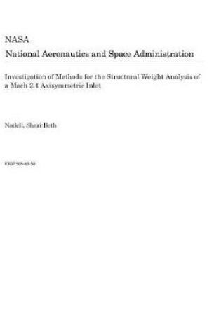 Cover of Investigation of Methods for the Structural Weight Analysis of a Mach 2.4 Axisymmetric Inlet