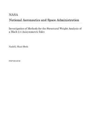 Book cover for Investigation of Methods for the Structural Weight Analysis of a Mach 2.4 Axisymmetric Inlet