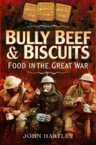 Cover of Bully Beef and Biscuits: Food in the Great War