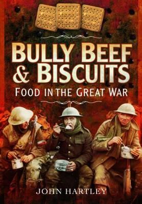 Book cover for Bully Beef and Biscuits: Food in the Great War