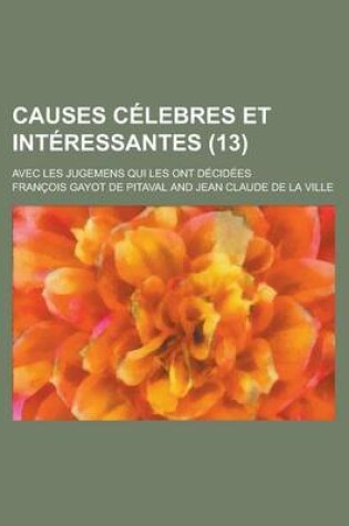 Cover of Causes Celebres Et Interessantes; Avec Les Jugemens Qui Les Ont Decidees (13)