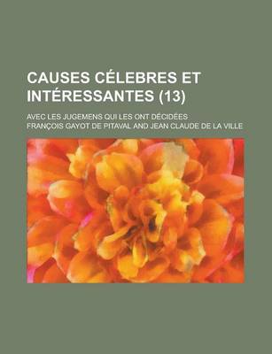 Book cover for Causes Celebres Et Interessantes; Avec Les Jugemens Qui Les Ont Decidees (13)