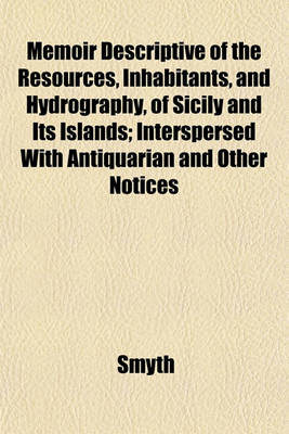 Book cover for Memoir Descriptive of the Resources, Inhabitants, and Hydrography, of Sicily and Its Islands; Interspersed with Antiquarian and Other Notices