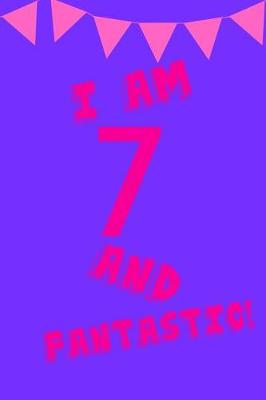 Book cover for I Am 7 and Fantastic!