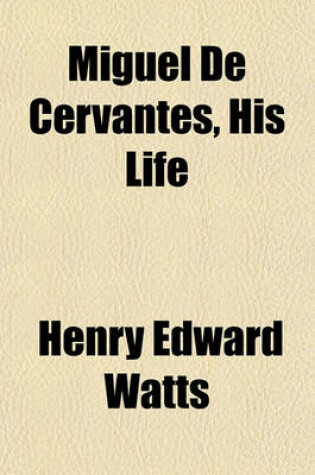 Cover of Miguel de Cervantes, His Life